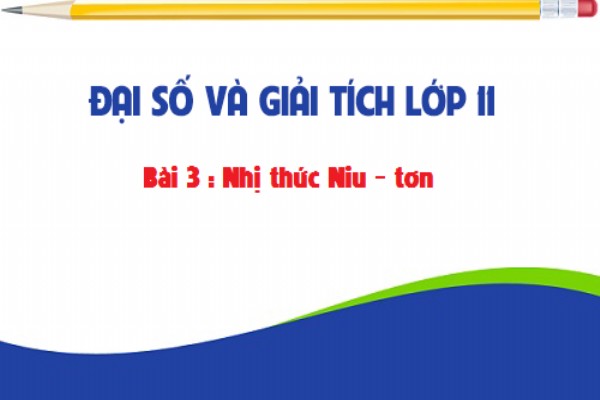 [Toán 11] - Lý thuyết và bài tập chuyên đề tổ hợp, nhị thức niutơn phần 1