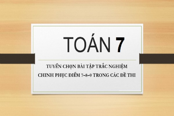 [Toán 7] 100 bài tập trắc nghiệm hay