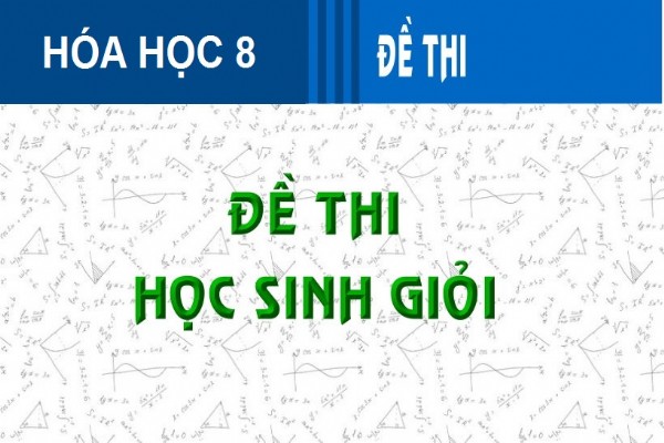 [Hóa học 8] - Đề thi năng khiếu cho HSG Hóa