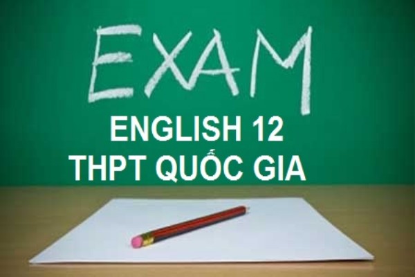 [English 12] - Bài tập Tiếng Anh chọn lọc  trong đề thi THPT Quốc gia (phần 1)