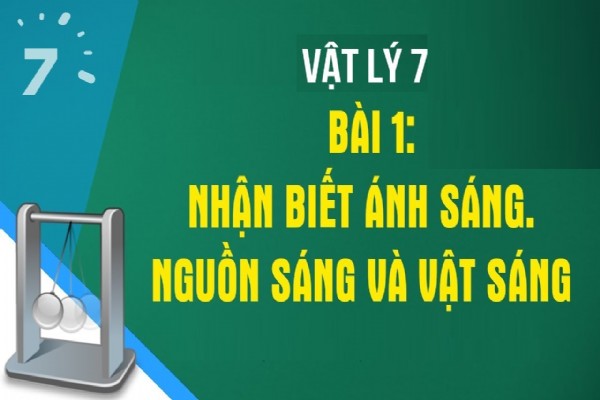 [Vật Lí 7] - Bài 1. Nhận biết nguồn sáng & vật sáng