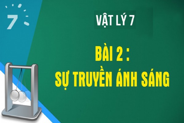 [Vật Lí 7] - Bài 2. Sự truyền ánh sáng