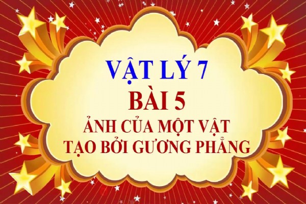 [Vật Lí 7] - Bài 5. Ảnh của một vật tạo bởi gương phẳng