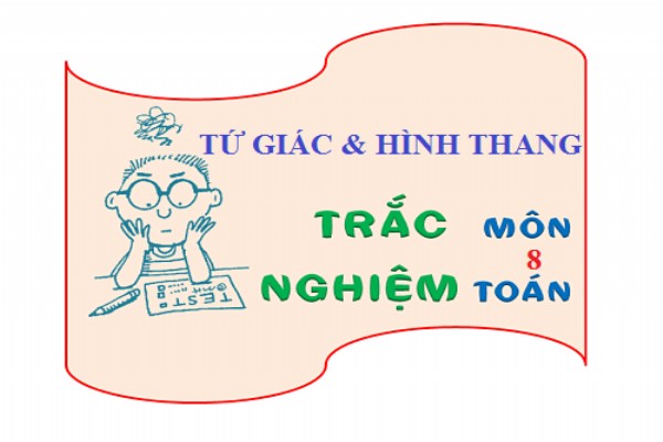 [Toán 8] - Trắc nghiệm về tứ giác và hình thang