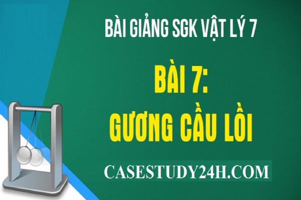 [Vật Lí 7] - Bài 7. Ảnh tạo bởi Gương cầu lồi