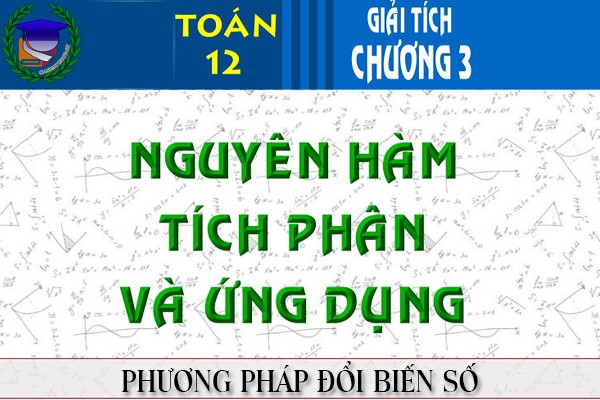 [Toán 12] - Nguyên hàm theo đổi biến số