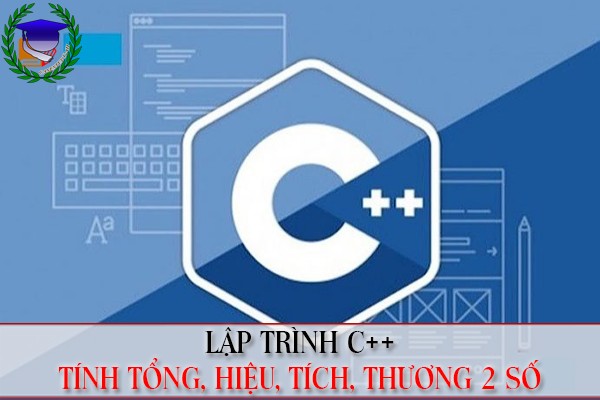 Lập trình C++ | Tính tổng, hiệu, thương, tích của hai số