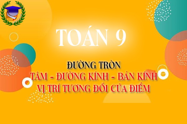 [Toán 9] - Vị trí tương đối của điểm đối với đường tròn