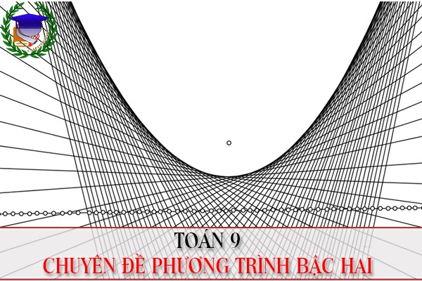 [Toán 9] - Chuyên đề giải phương trình bậc hai