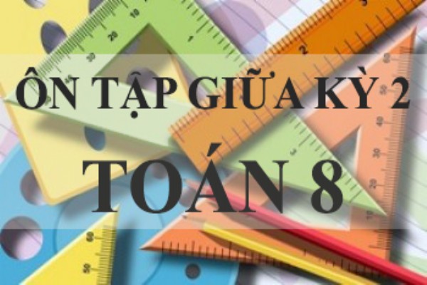 [Toán 8] - Phiếu ôn tập giữa kỳ 2 dịp nghỉ dịch Corona