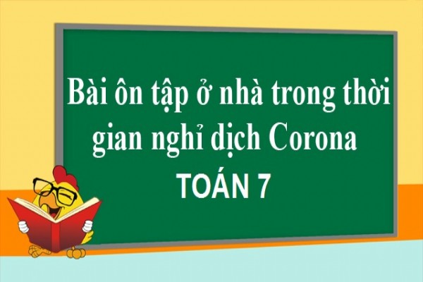 [Toán 7] - Phiếu ôn tập Toán 7 dịp nghỉ Corona