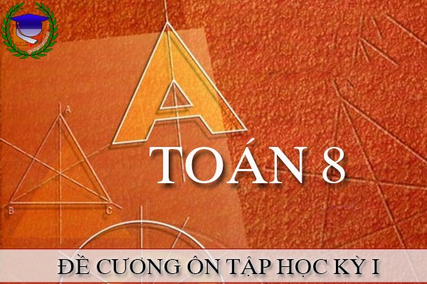 [Toán 8] - Đề cương học kỳ I