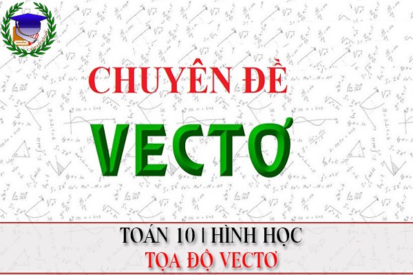 [Toán 10] - Chương 1. Tính toán vectơ trong hệ tọa độ