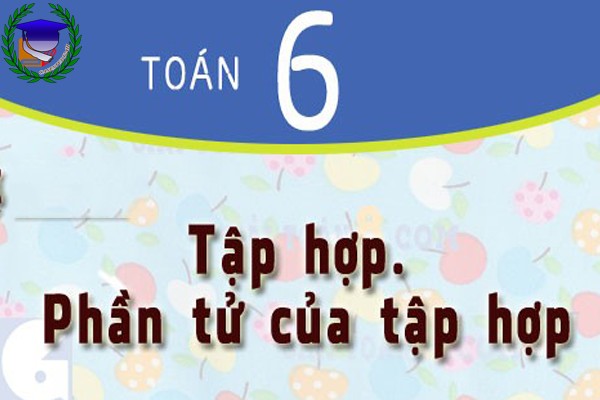 [Toán 6] - Chương 1 Xác định phần tử tập hợp