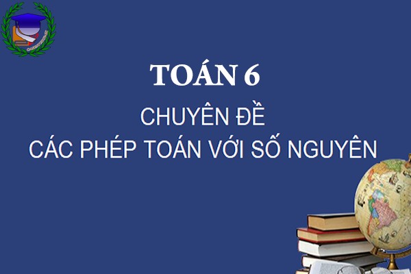 [Toán 6] - Chương 2 Phép toán số nguyên