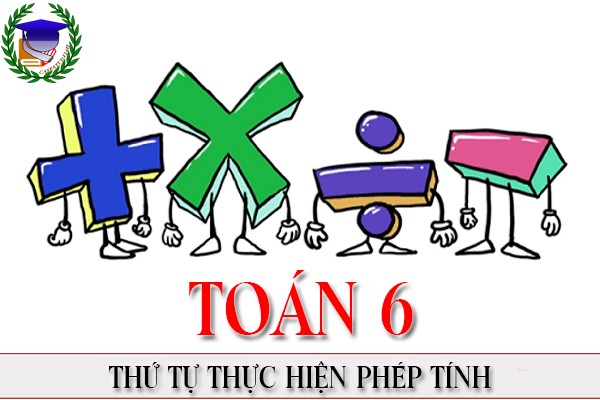 [Toán 6] - Chương 1 Thứ tự thực hiện phép tính