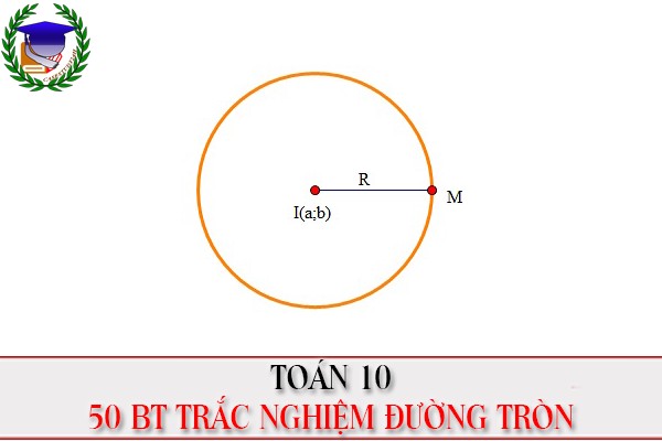 [Toán 10] - 50 BT trắc nghiệm phương trình đường tròn