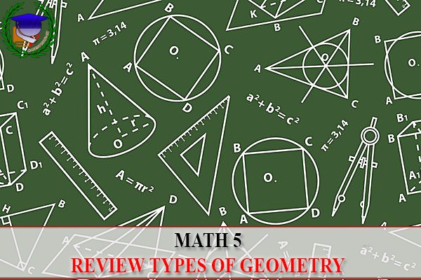 [Math 5] - Review types of geometry