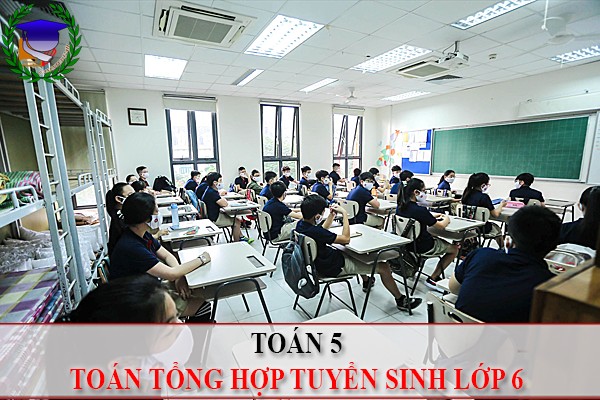 [Toán 5] - Tổng hợp tuyển sinh lớp 6