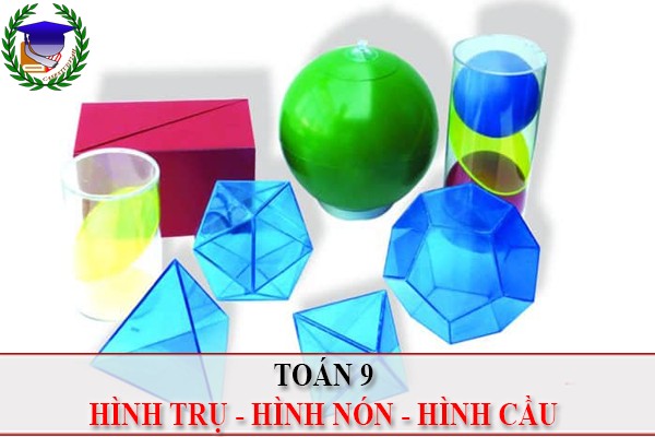 [Toán 9] - Hình trụ, hình nón và hình cầu