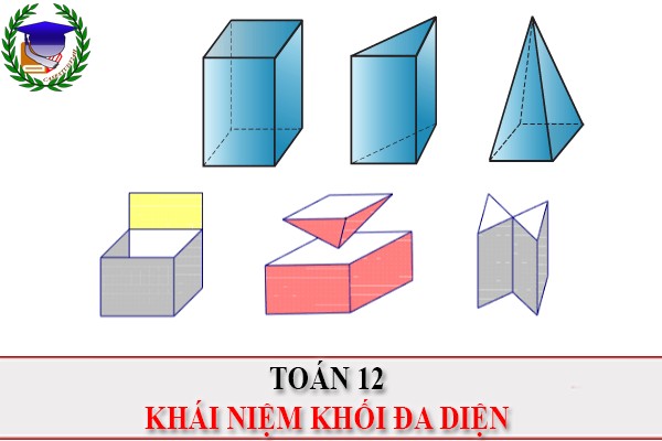 [Toán 12] - Khái niệm khối đa diện