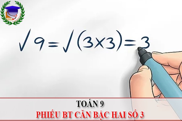 [Toán 9] - Phiếu BT căn thức bậc hai số 3