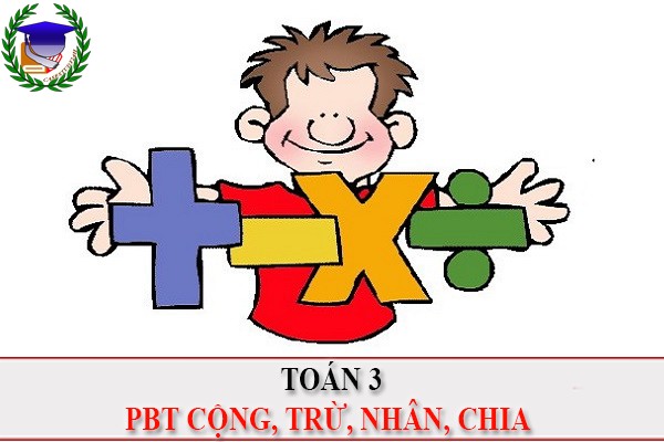 [Toán 3] - Phép tính cộng trừ nhân chia số có 2, 3 chữ số